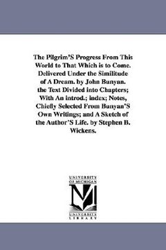 portada the pilgrim's progress from this world to that which is to come. delivered under the similitude of a dream. by john bunyan. the text divided into chap (en Inglés)