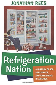 portada Refrigeration Nation: A History of Ice, Appliances, and Enterprise in America (Studies in Industry and Society)