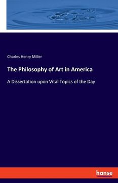 portada The Philosophy of Art in America: A Dissertation upon Vital Topics of the Day 
