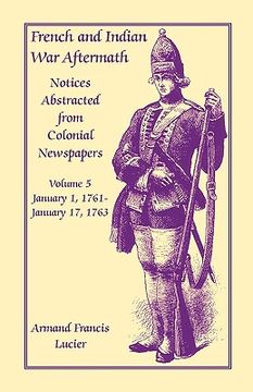 portada french and indian war aftermath: notices abstracted from colonial newspapers, volume 5 (en Inglés)