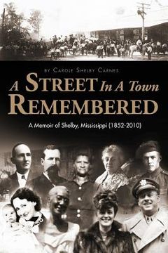 portada A Street in a Town Remembered: A Memoir of Shelby, Mississippi (1852-2010) (en Inglés)
