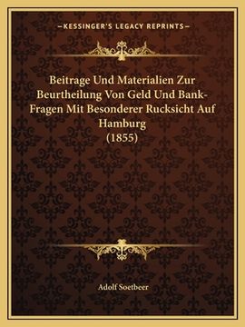 portada Beitrage Und Materialien Zur Beurtheilung Von Geld Und Bank-Fragen Mit Besonderer Rucksicht Auf Hamburg (1855) (en Alemán)