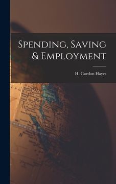 portada Spending, Saving & Employment (en Inglés)