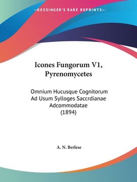 portada Icones Fungorum V1, Pyrenomycetes: Omnium Hucusque Cognitorum Ad Usum Sylloges Saccrdianae Adcommodatae (1894) (in Latin)