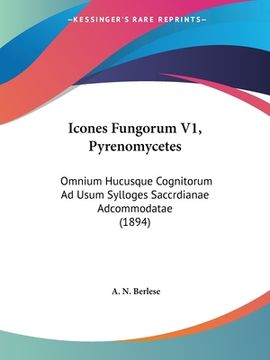 portada Icones Fungorum V1, Pyrenomycetes: Omnium Hucusque Cognitorum Ad Usum Sylloges Saccrdianae Adcommodatae (1894) (en Latin)