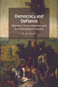 portada Democracy and Defiance: Rancière, Lefort, Abensour and the Antinomies of Politics (en Inglés)