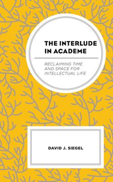 portada The Interlude in Academe: Reclaiming Time and Space for Intellectual Life (in English)