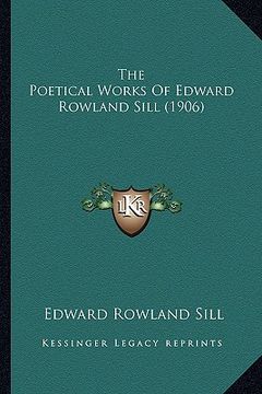 portada the poetical works of edward rowland sill (1906) the poetical works of edward rowland sill (1906) (en Inglés)
