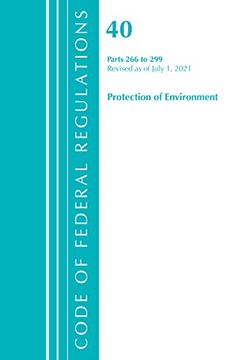 portada Code of Federal Regulations, Title 40 Protection of the Environment 266-299, Revised as of July 1, 2021 (en Inglés)