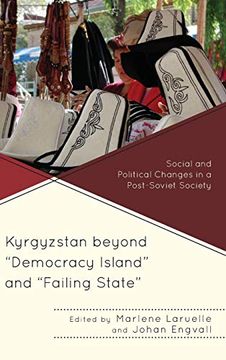 portada Kyrgyzstan Beyond "Democracy Island" and "Failing State": Social and Political Changes in a Post-Soviet Society (Contemporary Central Asia: Societies, Politics, and Cultures) (in English)
