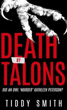 portada Death by Talons: Did An Owl 'Murder' Kathleen Peterson? (in English)