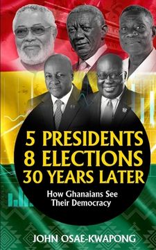 portada 5 Presidents, 8 Elections, 30 Years Later: How Ghanaians See Their Democracy (en Inglés)