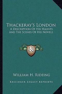 portada thackeray's london: a description of his haunts and the scenes of his novels