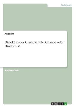 portada Dialekt in der Grundschule. Chance oder Hindernis? (en Alemán)