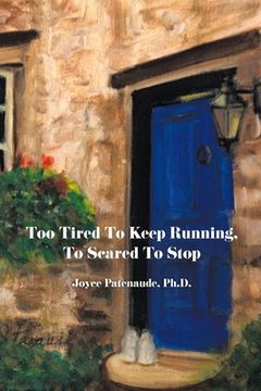 portada Too Tired To Keep Running Too Scared To Stop: Change your Beliefs, Change your Life (en Inglés)