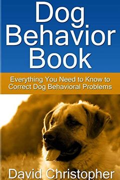 portada Dog Behavior Book: Everything you Need to Know to Correct dog Behavioral Problems (en Inglés)