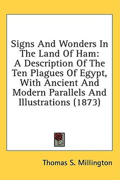 portada signs and wonders in the land of ham: a description of the ten plagues of egypt, with ancient and modern parallels and illustrations (1873) (en Inglés)