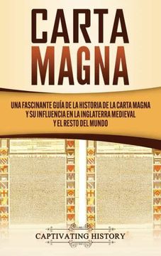 portada Carta Magna: Una Fascinante Guía de la Historia de la Carta Magna y su Influencia en la Inglaterra Medieval y el Resto del Mundo