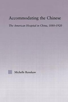 portada accommodating the chinese: the american hospital in china, 1880-1920 (en Inglés)