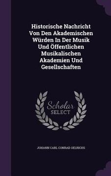 portada Historische Nachricht Von Den Akademischen Würden In Der Musik Und Öffentlichen Musikalischen Akademien Und Gesellschaften (en Inglés)