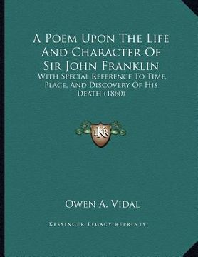 portada a poem upon the life and character of sir john franklin: with special reference to time, place, and discovery of his death (1860) (en Inglés)