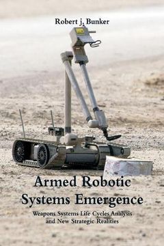 portada Armed Robotic Systems Emergence: Weapons Systems Life Cycles Analysis and New Strategic Realities
