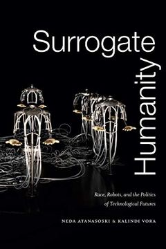 portada Surrogate Humanity: Race, Robots, and the Politics of Technological Futures (Perverse Modernities: A Series Edited by Jack Halberstam and Lisa Lowe) (en Inglés)