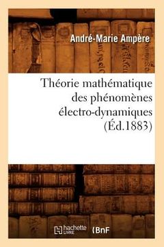 portada Théorie Mathématique Des Phénomènes Électro-Dynamiques (Éd.1883) (en Francés)
