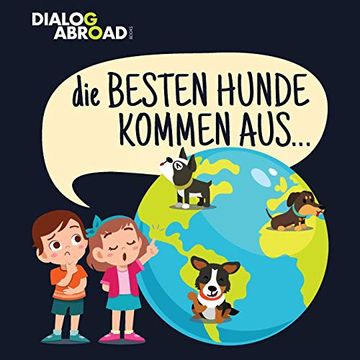portada Die Besten Hunde Kommen Aus…: Eine Weltweite Suche Nach der Perfekten Hunderasse (in German)