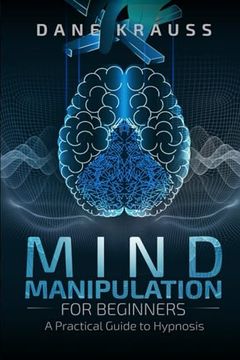 portada Mind Manipulation for Beginners: A Practical Guide to Hypnosis (Mind Books for Beginners) (en Inglés)