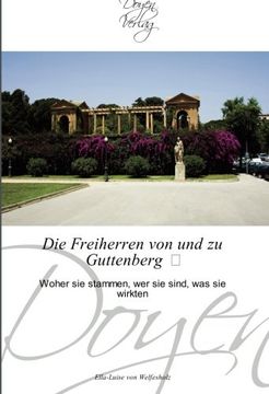 portada Die Freiherren von und zu Guttenberg : Woher sie stammen, wer sie sind, was sie wirkten