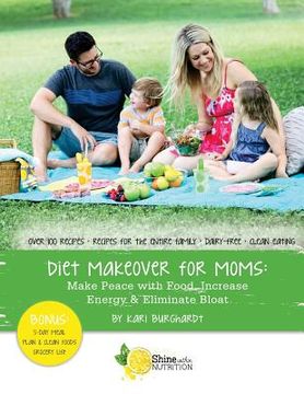 portada Diet Makeover for Moms: Make Peace with Food, Increase Energy and Eliminate Bloat (en Inglés)