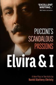 portada Elvira & I: Puccini's Scandalous Passions: A New Play in Two Acts (en Inglés)