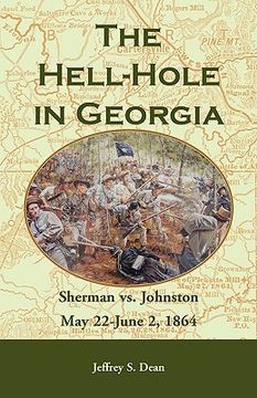 portada the hell-hole in georgia: sherman vs. johnston may 22 - june 2, 1864 (en Inglés)