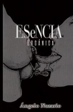 portada Esencia Organica: 26 Escritos de Contexto Romantico Utilizando la Natura, las Artes y la Mujer Como Protagonistas (in Spanish)