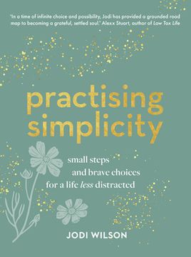 portada Practising Simplicity: Small Steps and Brave Choices for a Life Less Distracted (en Inglés)
