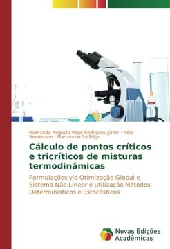 portada Cálculo de Pontos Críticos e Tricríticos de Misturas Termodinâmicas: Formulações via Otimização Global e Sistema Não-Linear e Utilização Métodos Determinísticos e Estocásticos (en Portugués)