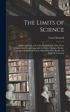 portada The Limits of Science; Outline of Logic and of the Methodology of the Exact Sciences. Introd. and Appendix by Helen Charlotte Brodie. [Translated From (en Inglés)