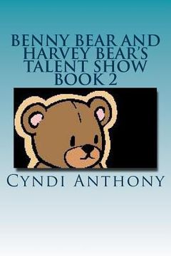 portada Benny Bear and Harvey Bear's Talent Show: Book 2 Benny Bear Series (en Inglés)