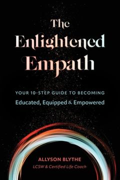 portada The Enlightened Empath: Your 10-Step Guide to Becoming Educated, Equipped & Empowered (en Inglés)