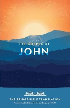 portada The Gospel of John (the Bridge Bible Translation): Connecting the Biblical to the Contemporary World (en Inglés)