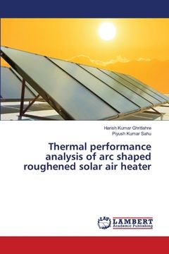 portada Thermal performance analysis of arc shaped roughened solar air heater (en Inglés)