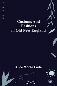 portada Customs and Fashions in Old New England (en Inglés)