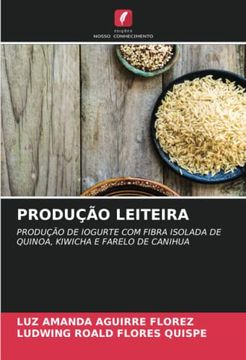 portada Produção Leiteira: Produção de Iogurte com Fibra Isolada de Quinoa, Kiwicha e Farelo de Canihua (in Portuguese)