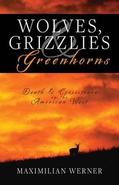 portada Wolves, Grizzlies and Greenhorns: Death and Coexistence in the American West (en Inglés)