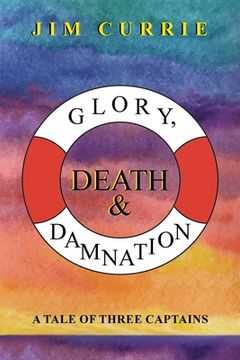 portada Glory, Death & Damnation: A Tale of Three Captains (en Inglés)