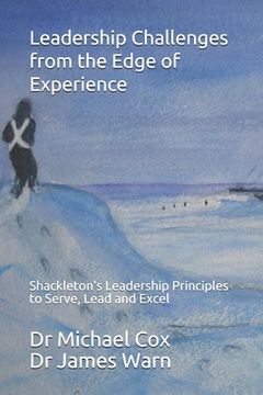 portada Leadership Challenges from the Edge of Experience: : Shackleton's Leadership Principles to Serve, Lead and Excel (en Inglés)