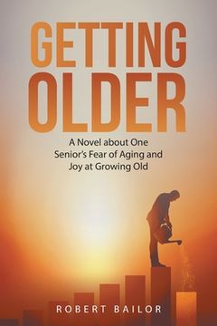 portada Getting Older: A Novel About One Senior's Fear of Aging and Joy at Growing Old (en Inglés)