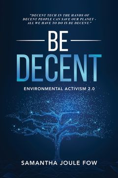 portada Be Decent: Environmental Activism 2.0 (en Inglés)