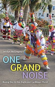portada One Grand Noise: Boxing day in the Anglicized Caribbean World (Caribbean Studies Series) (en Inglés)